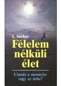 Sücker, I. - Félelem nélküli élet