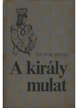 Victor Hugo - A király mulat Victor Hugo - A király mulat, Budapest 1973 antikvár könyv
