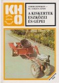 Andor Domokos,Sz. Lukács János - A kiskertek eszközei és gépei