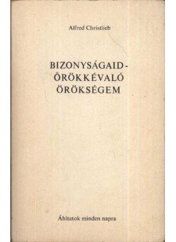 Christlieb, Alfred - Bizonyságaid - örökkévaló örökségem Christlieb, Alfred - Bizonyságaid - örökkévaló örökségem, Budapest 0 antikvár könyv