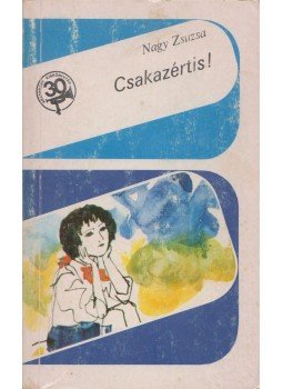 Nagy Zsuzsa - Csakazértis! Nagy Zsuzsa - Csakazértis!, Budapest 1976 antikvár könyv