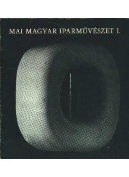 - Mai magyar iparművészet I. - Mai magyar iparművészet I., Budapest 1972 antikvár könyv