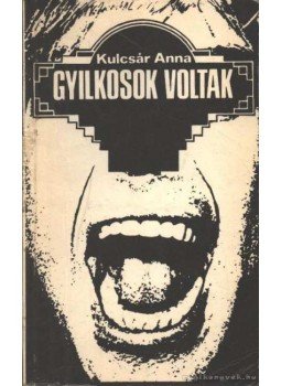 Kulcsár Anna - Gyilkosok voltak Kulcsár Anna - Gyilkosok voltak, Budapest 1986 antikvár könyv
