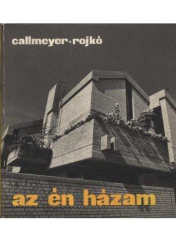 Callmeyer Ferenc, Rojkó Ervin - Az én házam Callmeyer Ferenc, Rojkó Ervin - Az én házam, Budapest 1977 antikvár könyv