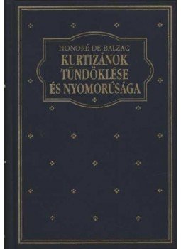 Honoré de Balzac - Kurtizánok tündöklése és nyomorúsága Honoré de Balzac - Kurtizánok tündöklése és nyomorúsága, Budapest 1999 antikvár könyv