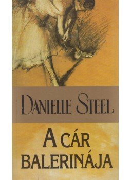 Danielle Steel - A cár balerinája Danielle Steel - A cár balerinája, Budapest 2000 antikvár könyv