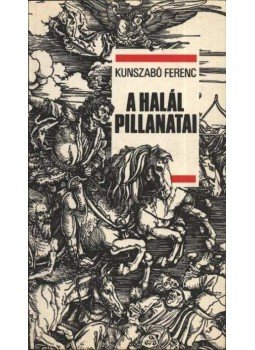 Kunszabó Ferenc - A halál pillanatai Kunszabó Ferenc - A halál pillanatai, 1989 antikvár könyv