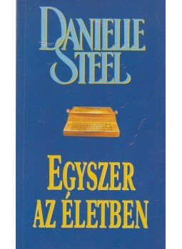 Danielle Steel - Egyszer az életben Danielle Steel - Egyszer az életben, Budapest 1999 antikvár könyv