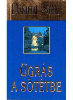 Danielle Steel - Ugrás a sötétbe Danielle Steel - Ugrás a sötétbe, Budapest 2006 antikvár könyv