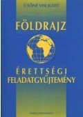 Ütőné Visi Judit - Földrajz érettségi feladatgyűjtemény