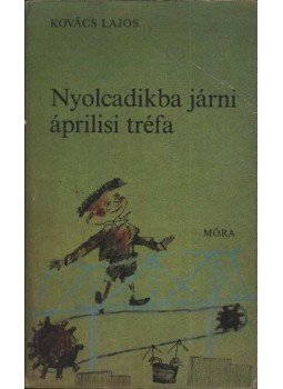 Kovács Lajos - Nyolcadikba járni áprilisi tréfa