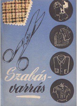Reisz Gizella - Szabás-varrás (Szabjunk-varrjunk) Reisz Gizella - Szabás-varrás (Szabjunk-varrjunk), Budapest 1957 antikvár könyv