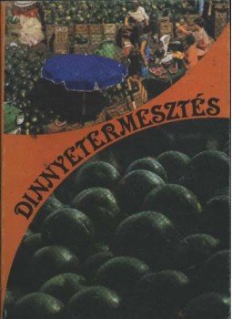 Nagy József, Zatykó lajosné - Dinnyetermesztés Nagy József, Zatykó lajosné - Dinnyetermesztés, Budapest 1981 antikvár könyv