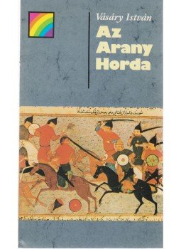 Vásáry István - Az Arany Horda Vásáry István - Az Arany Horda, Budapest 1986 antikvár könyv