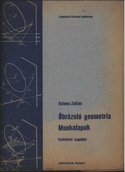 Katona Zoltán - Ábárzoló geometria munkalapok Katona Zoltán - Ábárzoló geometria munkalapok, Budapest 1975 antikvár könyv