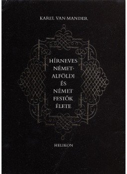 Mander, Karel van - Hírneves németalföldi és német festők élete Mander, Karel van - Hírneves németalföldi és német festők élete, Budapest 1987 antikvár könyv