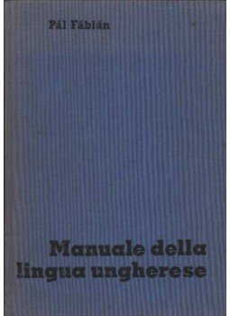 Fábián Pál - Manuale della lingua Ungherese Fábián Pál - Manuale della lingua Ungherese, Budapest 1980 antikvár könyv