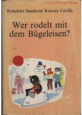 Rónaháti Sándorné - Katona Cecília - Wer rodelt mit dem Bügelisen?