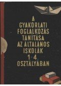 Tóth György József - A gyakorlati foglalkozás tanítása az általános iskolák 1-4. osztályában