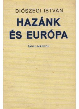 Diószegi István - Hazánk és Európa Diószegi István - Hazánk és Európa, Budapest 1970 antikvár könyv