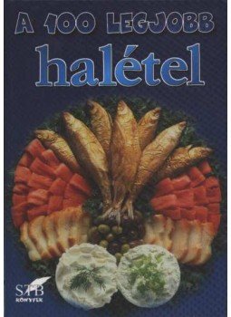 Toró Elza - A 100 legjobb halétel, Kistarcsa 2001 antikvár könyv
