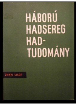Több szerző - Háború, hadsereg, hadtudomány Több szerző - Háború, hadsereg, hadtudomány, Budapest 1965 antikvár könyv