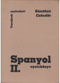 Bánáti Nándorné, Czöndör Klára - Spanyol nyelvkönyv II. Bánáti Nándorné, Czöndör Klára - Spanyol nyelvkönyv II., Budapest 1982 antikvár könyv