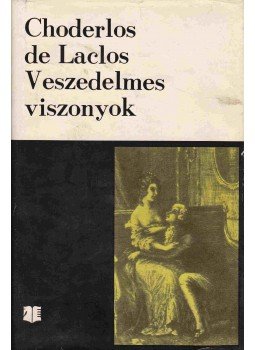 Laclos, Pierre Ambroise Francois Choderlos de - Veszedelmes viszonyok Laclos, Pierre Ambroise Francois Choderlos de - Veszedelmes viszonyok, Bukarest 1973 antikvár könyv
