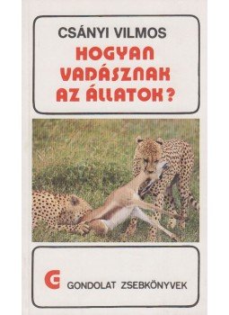 Csányi Vilmos - Hogyan vadásznak az állatok? Csányi Vilmos - Hogyan vadásznak az állatok?, Budapest 1989 antikvár könyv