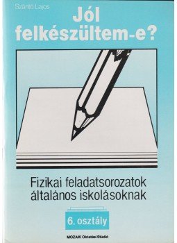 Szántó Lajos - Fizikai feladatsorozatok általános iskolásoknak - 6. osztály Szántó Lajos - Fizikai feladatsorozatok általános iskolásoknak - 6. osztály, Szeged 1993 antikvár könyv