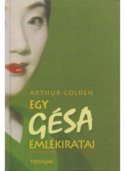 Arthur Golden - Egy gésa emlékiratai Arthur Golden - Egy gésa emlékiratai, Budapest 2006 antikvár könyv