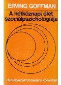 Goffman, Erving - A hétköznapi élet szociálpszichológiája