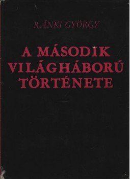 Ránki György - A második világháború története Ránki György - A második világháború története, Budapest 1976 antikvár könyv