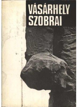 Dömötör János - Vásárhely szobrai Dömötör János - Vásárhely szobrai, Hódmezővásárhely 0 antikvár könyv