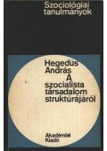Hegedűs András - A szocialista társadalom struktúrájáról