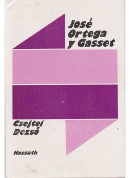 Csejtei Dezső - José Ortega y Gasset Csejtei Dezső - José Ortega y Gasset, Budapest 1980 antikvár könyv