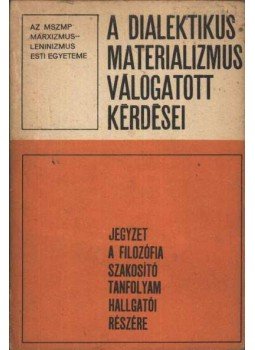 Horváth József, Földesi Tamás, Regős Gáborné - A dialektikus materializmus válogatott kérdései Horváth József, Földesi Tamás, Regős Gáborné - A dialektikus materializmus válogatott kérdései, Budapest 1969 antikvár könyv