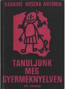 Kabainé Huszka Antónia - Tanuljunk meg gyermeknyelven, Budapest 1980 antikvár könyv