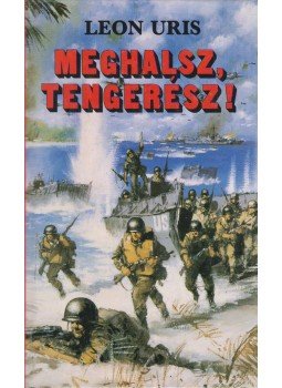 Leon Uris - Meghalsz, tengerész! Leon Uris - Meghalsz, tengerész!, Budapest 1988 antikvár könyv