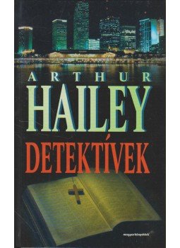 Hailey, Arthur - Detektívek Hailey, Arthur - Detektívek, Budapest 1997 antikvár könyv