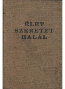 Holló József - Élet szeretet halál Holló József - Élet szeretet halál, Budapest 0 antikvár könyv