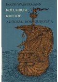 Wassermann Jakob - Kolumbusz Kristóf, az óceán Don Quijotéja