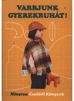 Gyulai Irén - Varrjunk gyerekruhát! Gyulai Irén - Varrjunk gyerekruhát!, Budapest 1978 antikvár könyv
