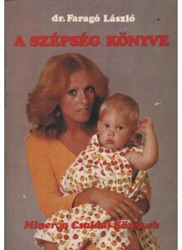 Dr. Faragó László - A szépség könyve Dr. Faragó László - A szépség könyve, Budapest 1978 antikvár könyv