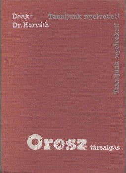 Deák Sándor, Dr. Horváth Miklós - Orosz társalgási zsebkönyv Deák Sándor, Dr. Horváth Miklós - Orosz társalgási zsebkönyv, Budapest 1967 antikvár könyv