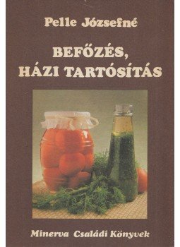 Pelle Józsefné - Befőzés, házi tartósítás Pelle Józsefné - Befőzés, házi tartósítás, Budapest 1981 antikvár könyv