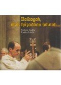 Lukács László,Szebeni András - Boldogok, akik házadban laknak...