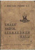 Xav, P. Biró,J. Ferenc S. - Ember vagyok, szenvednem kell