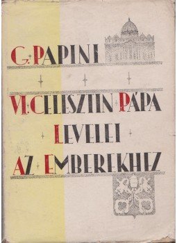 Papini, Giovanni - VI. Celesztin pápa levelei az emberekhez Papini, Giovanni - VI. Celesztin pápa levelei az emberekhez, Veszprém 1948 antikvár könyv