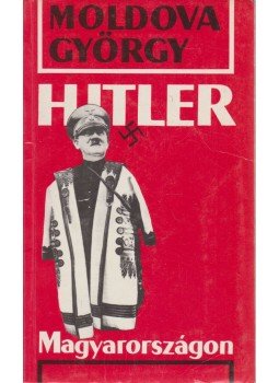 Moldova György - Hitler Magyarországon Moldova György - Hitler Magyarországon, Budapest 1992 antikvár könyv